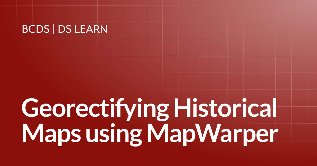 Georectifying Historical Maps using MapWarper | BCDS Learn